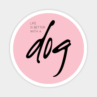 Life is better with a dog Magnet